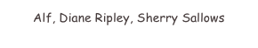 Alf, Diane Ripley, Sherry Sallows