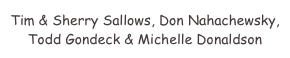 Tim & Sherry Sallows, Don Nahachewsky, Todd Gondeck & Michelle Donaldson