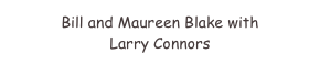 Bill and Maureen Blake with
Larry Connors