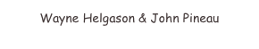 Wayne Helgason & John Pineau