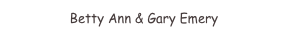 Betty Ann & Gary Emery