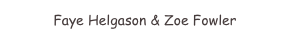 Faye Helgason & Zoe Fowler