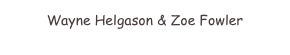 Wayne Helgason & Zoe Fowler