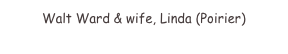 Walt Ward & wife, Linda (Poirier)