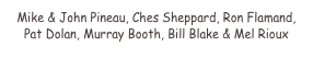 Mike & John Pineau, Ches Sheppard, Ron Flamand, Pat Dolan, Murray Booth, Bill Blake & Mel Rioux